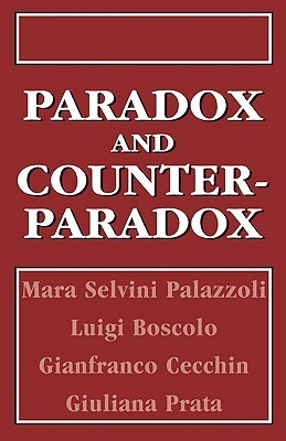Paradox and Counterparadox: A New Model in the Therapy of the Family in Schizophrenic Transaction (Hardcover)