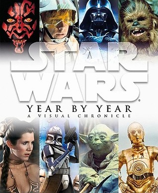 Star Wars: Year by Year - A Visual Chronicle (Hardcover)