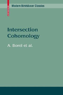 Intersection Cohomology (Modern Birkhäuser Classics)