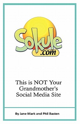 Sokule: This is NOT Your Grandmother's Social Media Site (Paperback)