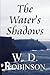 The Water's Shadows by W.D. Robinson