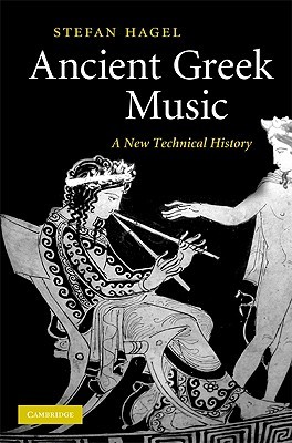 Ancient Greek Music: A New Technical History (Hardcover)