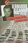 Leonardo DiCaprio: Environmental Champion (Celebrity Activists) Leonardo DiCaprio: Environmental Champion (Celebrity Activists)