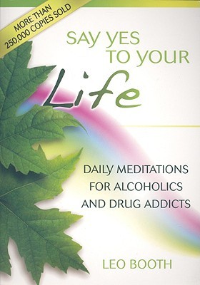 Say Yes to Your Life: Daily Meditations for Alcoholics and Addicts (Paperback)