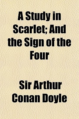 A Study in Scarlet; And the Sign of the Four