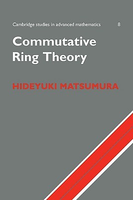 Commutative Ring Theory (Cambridge Studies in Advanced Mathematics, Series Number 8) (Volume 0)