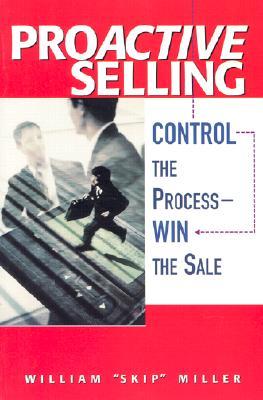 Proactive Selling: Control the Process-Win the Sale (Paperback)