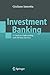 Investment Banking: A Guide to Underwriting and Advisory Services