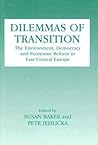 Dilemmas of Transition: The Environment, Democracy and Economic Reform in East Central Europe (Environmental Politics (Frank Cass))