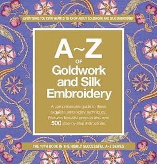 A-Z of Goldwork and Silk Embroidery (A to Z Sewing Series, #18)
