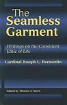 The Seamless Garment: Writings on the Consistent Ethic of Life