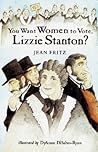 You Want Women to Vote, Lizzie Stanton? by Jean Fritz