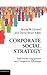 Corporate Social Strategy: Stakeholder Engagement and Competitive Advantage
