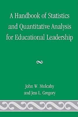 A Handbook of Statistics and Quantitative Analysis for Educational Leadership (Paperback)