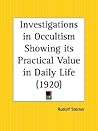 Investigations in Occultism Showing its Practical Value in Daily Life