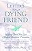 Letters to a Dying Friend: Helping Those You Love Make a Conscious Transition (QUEST BOOK)