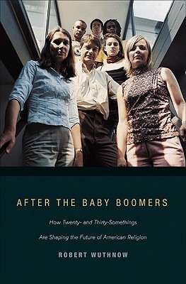After the Baby Boomers: How Twenty- and Thirty-Somethings Are Shaping the Future of American Religion (Hardcover)