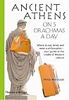 Ancient Athens on 5 Drachmas a Day by Philip Matyszak