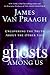 Ghosts Among Us: Uncovering the Truth About the Other Side