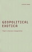 Geopolitical Exotica: Tibet in Western Imagination