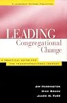 Leading Congregational Change : A Practical Guide for the Transformational Journey Leading Congregational Change : A Practical Guide for the Transformational Journey