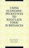 Using Economic Incentives to Regulate Toxic Substances (Rff Press) Using Economic Incentives to Regulate Toxic Substances (Rff Press)