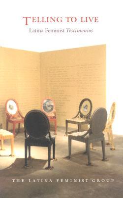 Telling to Live: Latina Feminist Testimonios (Latin America Otherwise)