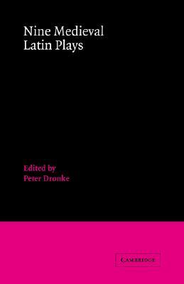 Nine Medieval Latin Plays (Cambridge Medieval Classics, Series Number 1) (Volume 0)