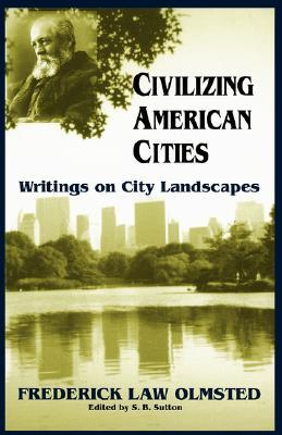 Civilizing American Cities: Writings on City Landscapes (Paperback)