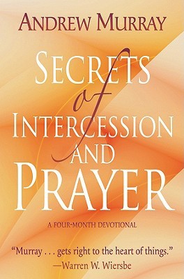 Secrets of Intercession and Prayer: A Four-Month Devotional