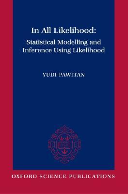 In All Likelihood: Statistical Modelling and Inference Using Likelihood (Hardcover)