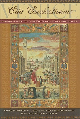 Venice, Cità Excelentissima: Selections from the Renaissance Diaries of Marin Sanudo (Hardcover)