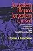 Jerusalem Blessed, Jerusalem Cursed: Jews, Christians, and Muslims in the Holy City from David's Time to Our Own