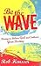 Be The Wave: Daring To Beli...