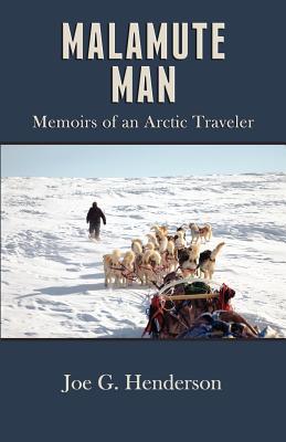 Malamute Man: Memoirs of an Arctic Traveler (Paperback)