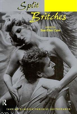 Split Britches: Lesbian Practice/Feminist Performance (Paperback)