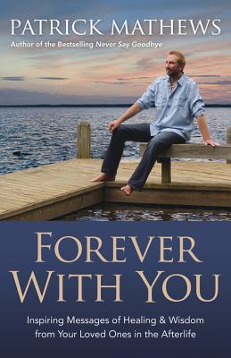 Forever With You: Inspiring Messages of Healing & Wisdom from your Loved Ones in the Afterlife (Paperback)