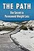 The Path, the Secret to Permanent Weight