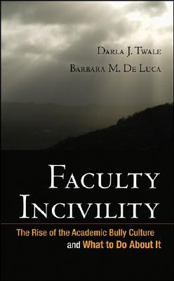 Faculty Incivility: The Rise of the Academic Bully Culture and What to Do About It (JB - Anker)