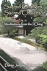 Sacred Changes, Sacred Choices: Meditations From The I Ching