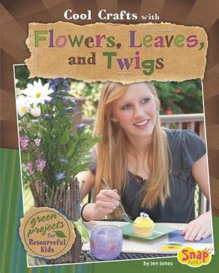 Cool Crafts with Flowers, Leaves, and Twigs: Green Projects for Resourceful Kids (Green Crafts)