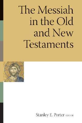 The Messiah in the Old and New Testaments (McMaster New Testament Studies (MNTS))