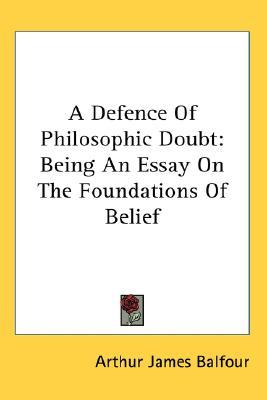 A Defence of Philosophic Doubt: Being an Essay on the Foundations of Belief (Hardcover)