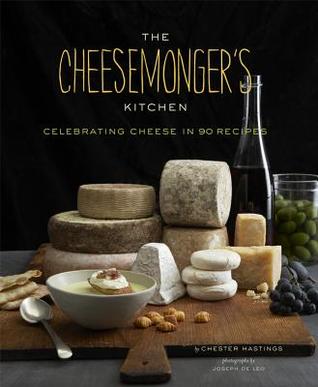 The Cheesemongers Kitchen: Celebrating Cheese in 90 Recipes (Hardcover)
