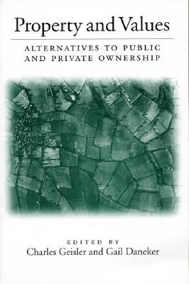 Property and Values: Alternatives To Public And Private Ownership (Paperback)