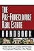 The Pre-Foreclosure Real Estate Handbook: Insider Secrets to Locating And Purchasing Pre-Foreclosed Properties in Any Market
