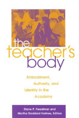 The Teacher's Body: Embodiment, Authority, and Identity in the Academy (Paperback)