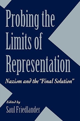 Probing the Limits of Representation: Nazism and the "Final Solution" (Paperback)