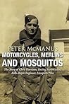 Motorcycles, Merlins and Mosquitos: The Story of Chris Harrison, Racing Motorcyclist, Rolls-Royce Engineer, Mosquito Pilot