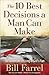 The 10 Best Decisions a Man Can Make by Bill Farrel